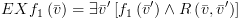 plot:$EX{f_1}\left(
 {\bar v} \right) = \exists \bar v'\left[ {{f_1}\left( {\bar v'} \right) \wedge
 R\left( {\bar v,\bar v'} \right)} \right]$