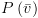 plot:$P\left( {\bar v} \right)$