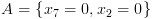 plot:$A = \left\{ {{x_7} = 0,{x_2} = 0}
 \right\}$