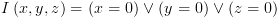 plot:$I\left(
 {x,y,z} \right) = \left( {x = 0} \right) \vee \left( {y = 0} \right) \vee
 \left( {z = 0} \right)$