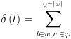 plot:$\delta
 \left( l \right) = \sum\limits_{l \in w,w \in \varphi }^{} {{2^{ - \left| w
 \right|}}} $
