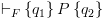 plot:\[{ \vdash _F}\left\{ {{q_1}} \right\}P\left\{ {{q_2}} \right\}\]