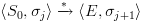 plot:$\left\langle
 {{S_0},{\sigma _j}} \right\rangle \xrightarrow{*}\left\langle {E,{\sigma _{j +
 1}}} \right\rangle $