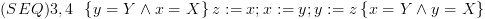 plot:\[(SEQ)3,4\,\,\,\left\{ {y
      = Y \wedge x = X} \right\}z: = x;x: = y;y: = z\left\{ {x = Y \wedge y = X}
      \right\}\]