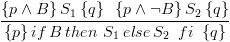 plot:\[\frac{{\left\{ {p \wedge B}
 \right\}{S_1}\left\{ q \right\}\,\, & 
 & \,\left\{ {p \wedge \neg B} \right\}{S_2}\left\{ q
 \right\}}}{{\left\{ p
 \right\}if\,B\,then\,\,{S_1}\,else\,{S_2}\,\,\,fi\,\,\left\{ q \right\}}}\,\]