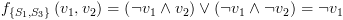 plot:\[{f_{\left\{
 {{S_1},{S_3}} \right\}}}\left( {{v_1},{v_2}} \right) = \left( {\neg {v_1}
 \wedge {v_2}} \right) \vee \left( {\neg {v_1} \wedge \neg {v_2}} \right) = \neg
 {v_1}\]