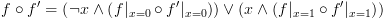 plot:\[f \circ f' = \left( {\neg x \wedge
      \left( {f{|_{x = 0}} \circ f'{|_{x = 0}}} \right)} \right) \vee \left( {x
      \wedge \left( {f{|_{x = 1}} \circ f'{|_{x = 1}}} \right)} \right)\]