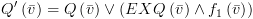 plot:\[Q'\left(
 {\bar v} \right) = Q\left( {\bar v} \right) \vee \left( {EXQ\left( {\bar v}
 \right) \wedge {f_1}\left( {\bar v} \right)} \right)\]