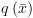 plot:$q\left( {\bar x}
 \right)$