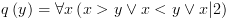 plot:$q\left(
 y \right) = \forall x\left( {x > y \vee x < y \vee x|2} \right)$