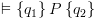 plot:$ \vDash \left\{ {{q_1}}
      \right\}P\left\{ {{q_2}} \right\}$