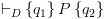 plot:${ \vdash _D}\left\{ {{q_1}} \right\}P\left\{ {{q_2}} \right\}$