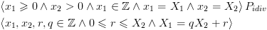 plot:$\begin{gathered}
 
  
 \left\langle {{x_1} \geqslant 0 \wedge {x_2} > 0 \wedge {x_1} \in
 \mathbb{Z} \wedge {x_1} = {X_1} \wedge {x_2} = {X_2}} \right\rangle {P_{idiv}}
 \hfill \\
 
  
 \left\langle {{x_1},{x_2},r,q \in \mathbb{Z} \wedge 0 \leqslant r
 \leqslant {X_2} \wedge {X_1} = q{X_2} + r} \right\rangle  \hfill \\ 
 
 \end{gathered} $