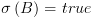 plot:$\sigma \left( B \right) = true$