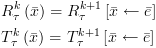 plot:$\begin{gathered}
 
   R_\tau ^k\left( {\bar x} \right) =
 R_\tau ^{k + 1}\left[ {\bar x \leftarrow \bar e} \right] \hfill \\
 
   T_\tau ^k\left( {\bar x} \right) =
 T_\tau ^{k + 1}\left[ {\bar x \leftarrow \bar e} \right] \hfill \\ 
 
 \end{gathered} $