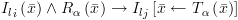 plot:${I_l}_i\left( {\bar x} \right)
      \wedge {R_\alpha }\left( {\bar x} \right) \to {I_l}_j\left[ {\bar x
      \leftarrow {T_\alpha }\left( {\bar x} \right)} \right]$