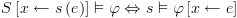 plot:$S\left[
 {x \leftarrow s\left( e \right)} \right] \vDash \varphi  \Leftrightarrow s \vDash \varphi \left[ {x
 \leftarrow e} \right]$