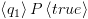 plot:$\left\langle
 {{q_1}} \right\rangle P\left\langle {true} \right\rangle $