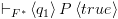 plot:${ \vdash
 _{{F^*}}}\left\langle {{q_1}} \right\rangle P\left\langle {true} \right\rangle
 $