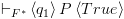 plot:${ \vdash _{{F^*}}}\left\langle {{q_1}}
 \right\rangle P\left\langle {True} \right\rangle $