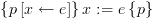 plot:$\left\{ {p\left[ {x \leftarrow e} \right]}
 \right\}x: = e\left\{ p \right\}$