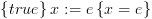 plot:$\left\{ {true}
 \right\}x: = e\left\{ {x = e} \right\}$