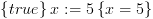 plot:$\left\{ {true}
 \right\}x: = 5\left\{ {x = 5} \right\}$