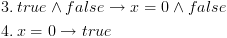 plot:$\begin{gathered}
 
  
 3.\,true \wedge false \to x = 0 \wedge false \hfill \\
 
  
 4.\,x = 0 \to true \hfill \\ 
 
 \end{gathered} $