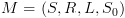 plot:$M = \left( {S,R,L,{S_0}} \right)$